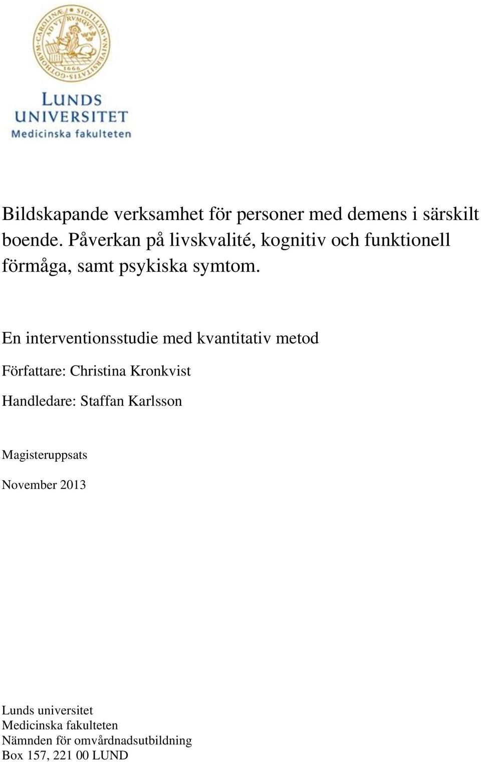 En interventionsstudie med kvantitativ metod Författare: Christina Kronkvist Handledare: