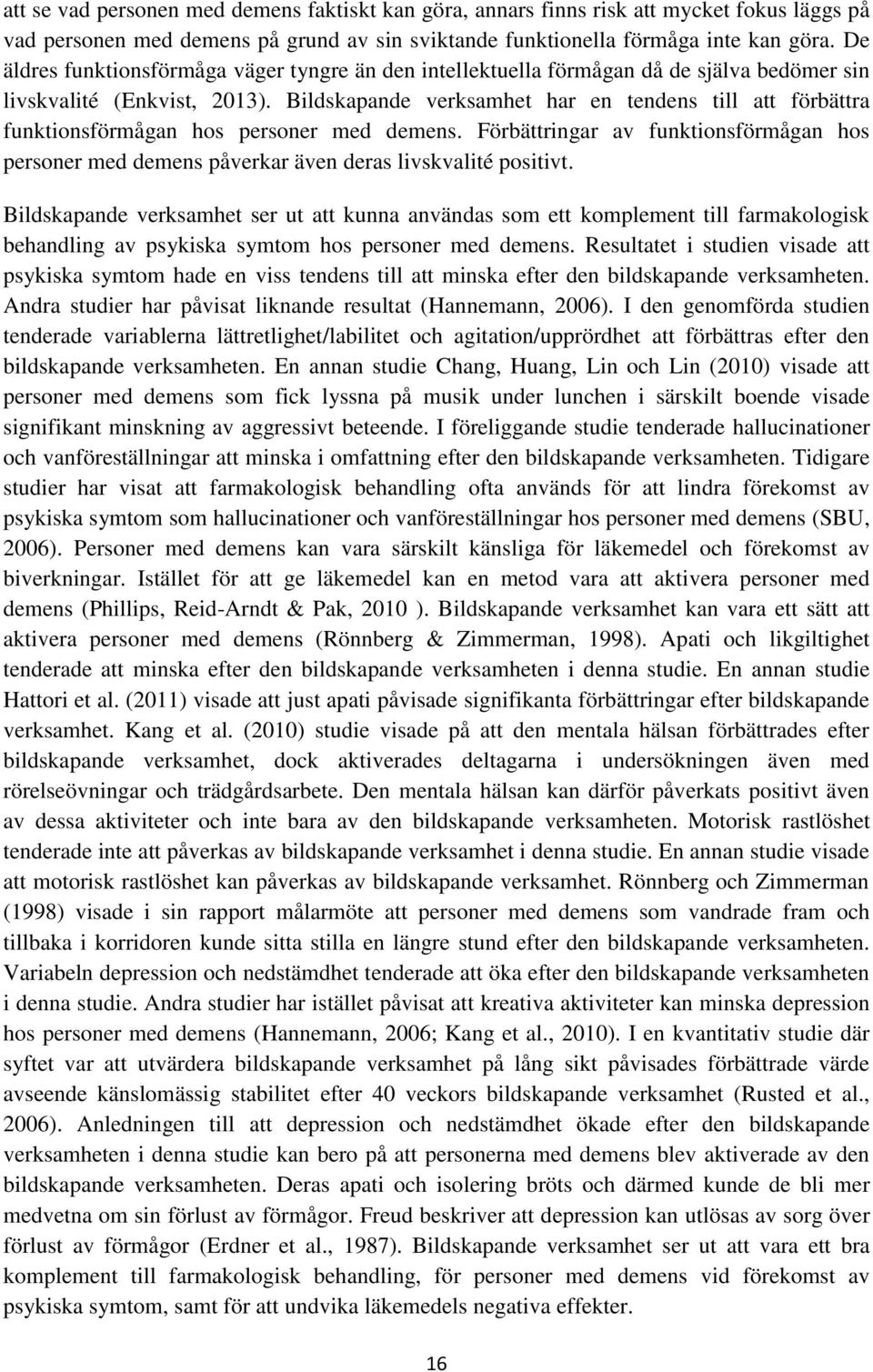 Bildskapande verksamhet har en tendens till att förbättra funktionsförmågan hos personer med demens.