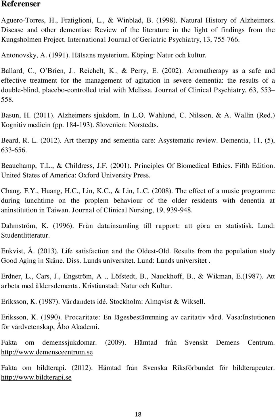 Hälsans mysterium. Köping: Natur och kultur. Ballard, C., O Brien, J., Reichelt, K., & Perry, E. (2002).