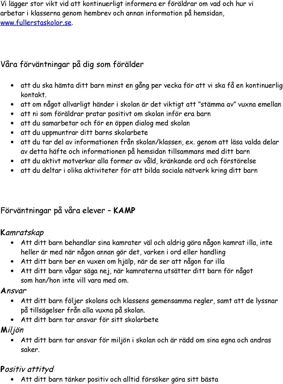 Våra förväntningar på dig som förälder att du ska hämta ditt barn minst en gång per vecka för att vi ska få en kontinuerlig kontakt.