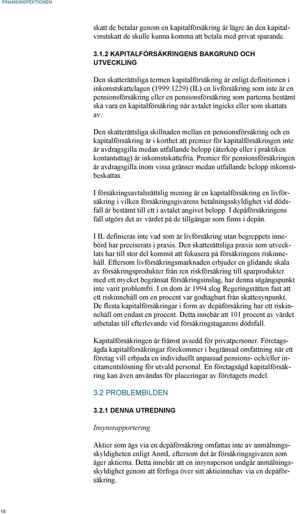 pensionsförsäkring eller en pensionsförsäkring som parterna bestämt ska vara en kapitalförsäkring när avtalet ingicks eller som skattats av.