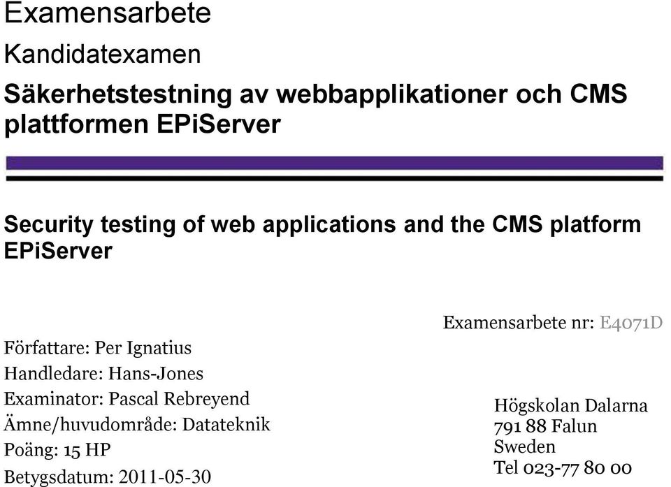 Ignatius Handledare: Hans-Jones Examinator: Pascal Rebreyend Ämne/huvudområde: Datateknik Poäng: