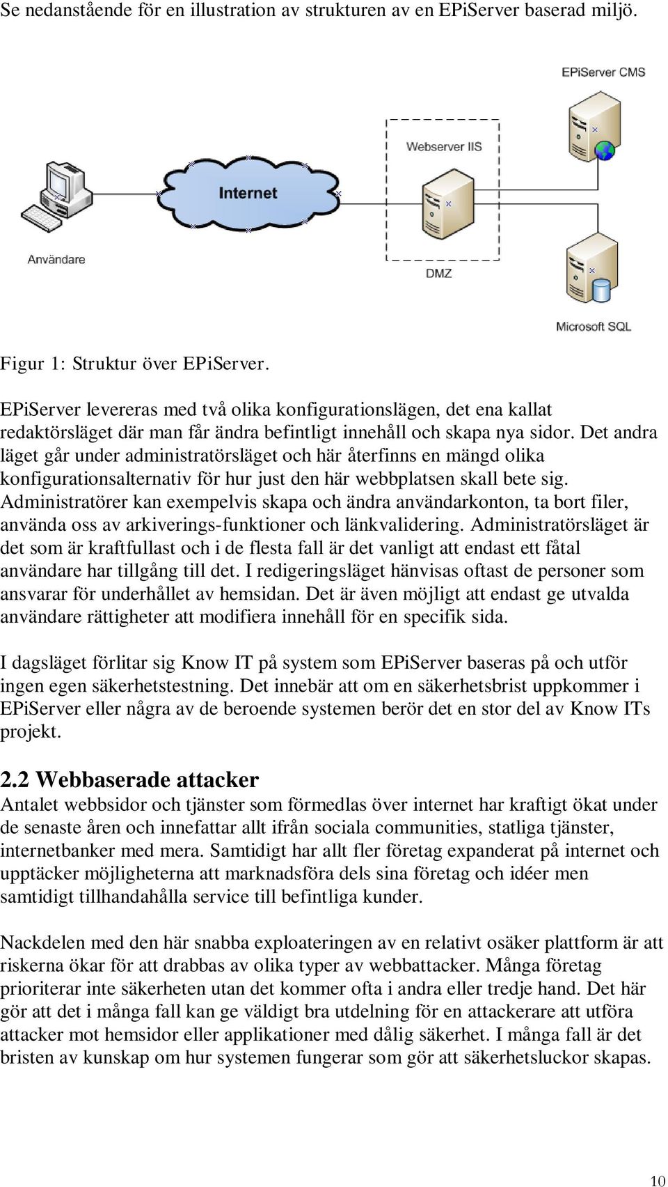 Det andra läget går under administratörsläget och här återfinns en mängd olika konfigurationsalternativ för hur just den här webbplatsen skall bete sig.