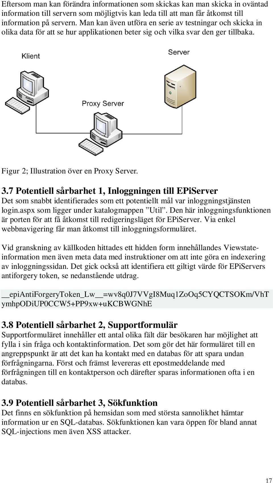 7 Potentiell sårbarhet 1, Inloggningen till EPiServer Det som snabbt identifierades som ett potentiellt mål var inloggningstjänsten login.aspx som ligger under katalogmappen Util.