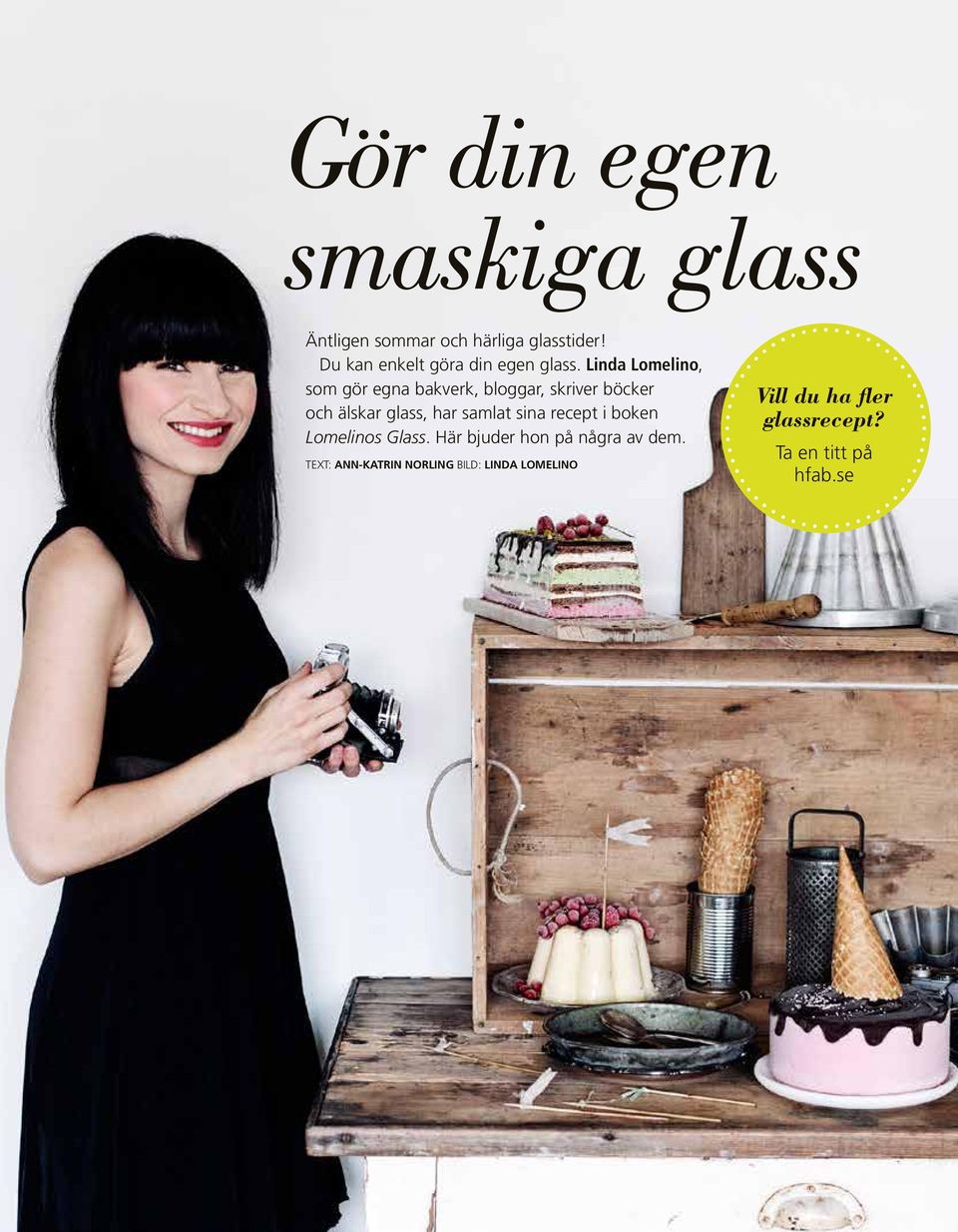 Linda Lomelino, som gör egna bakverk, bloggar, skriver böcker och älskar glass, har samlat