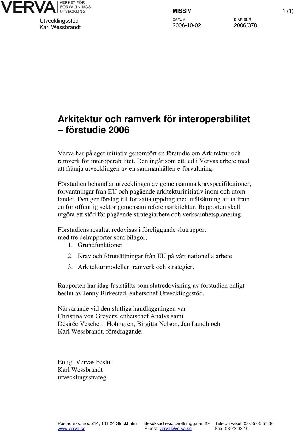 Förstudien behandlar utvecklingen av gemensamma kravspecifikationer, förväntningar från EU och pågående arkitekturinitiativ inom och utom landet.