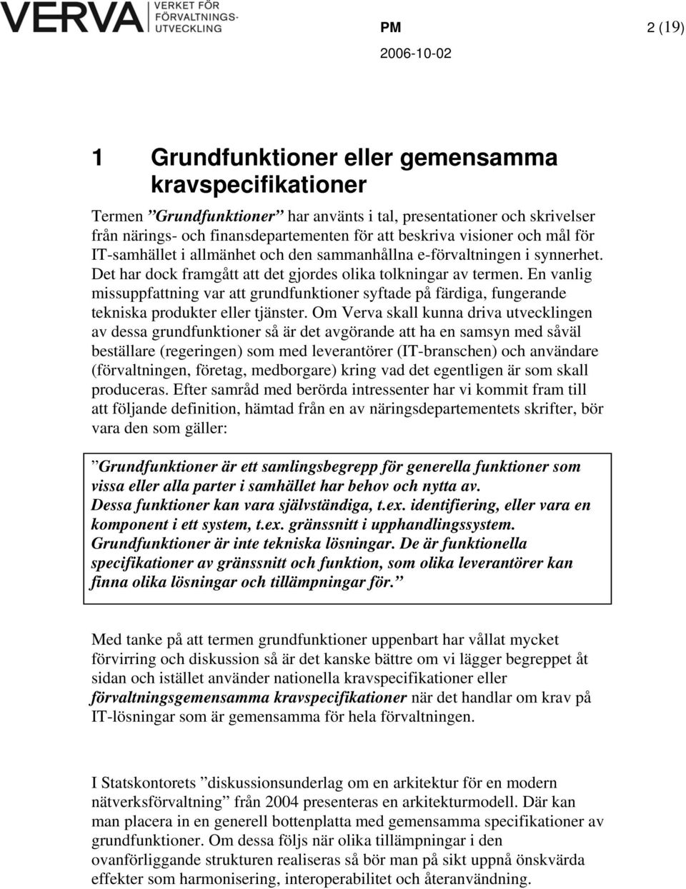 En vanlig missuppfattning var att grundfunktioner syftade på färdiga, fungerande tekniska produkter eller tjänster.