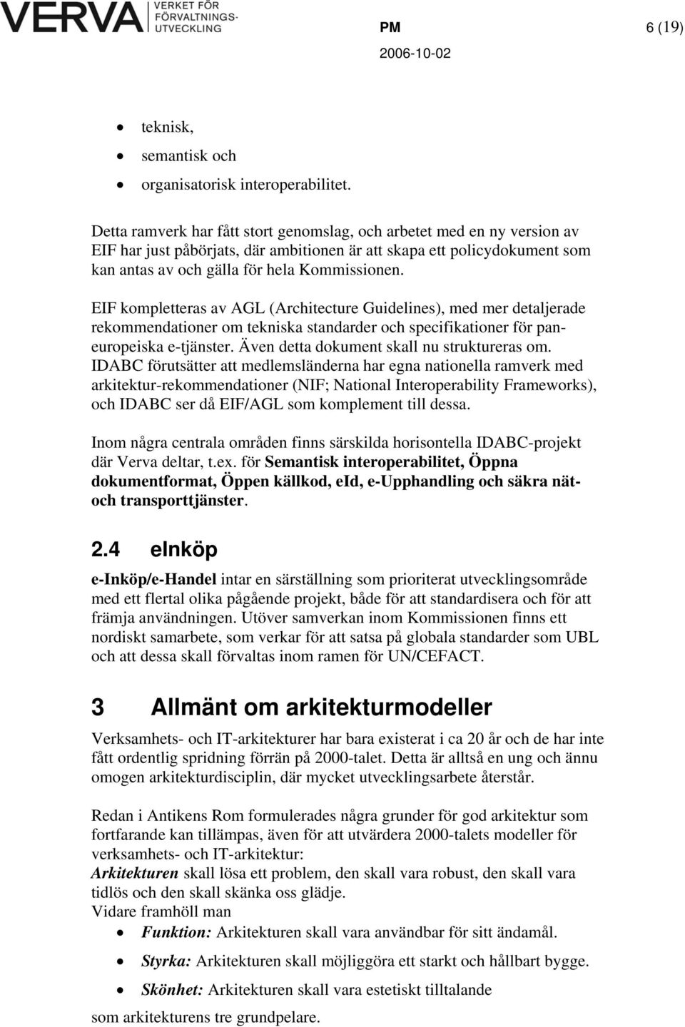 EIF kompletteras av AGL (Architecture Guidelines), med mer detaljerade rekommendationer om tekniska standarder och specifikationer för paneuropeiska e-tjänster.