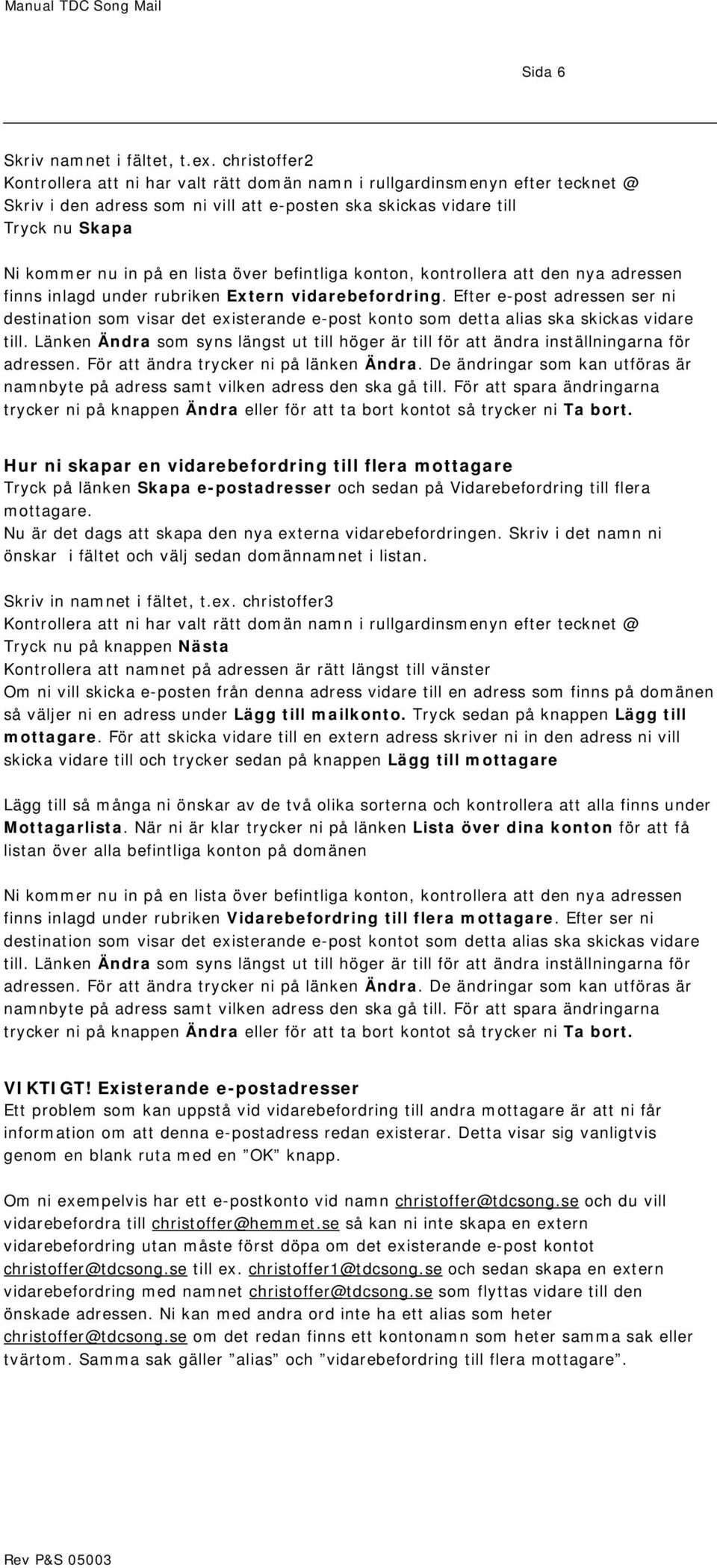 lista över befintliga konton, kontrollera att den nya adressen finns inlagd under rubriken Extern vidarebefordring.