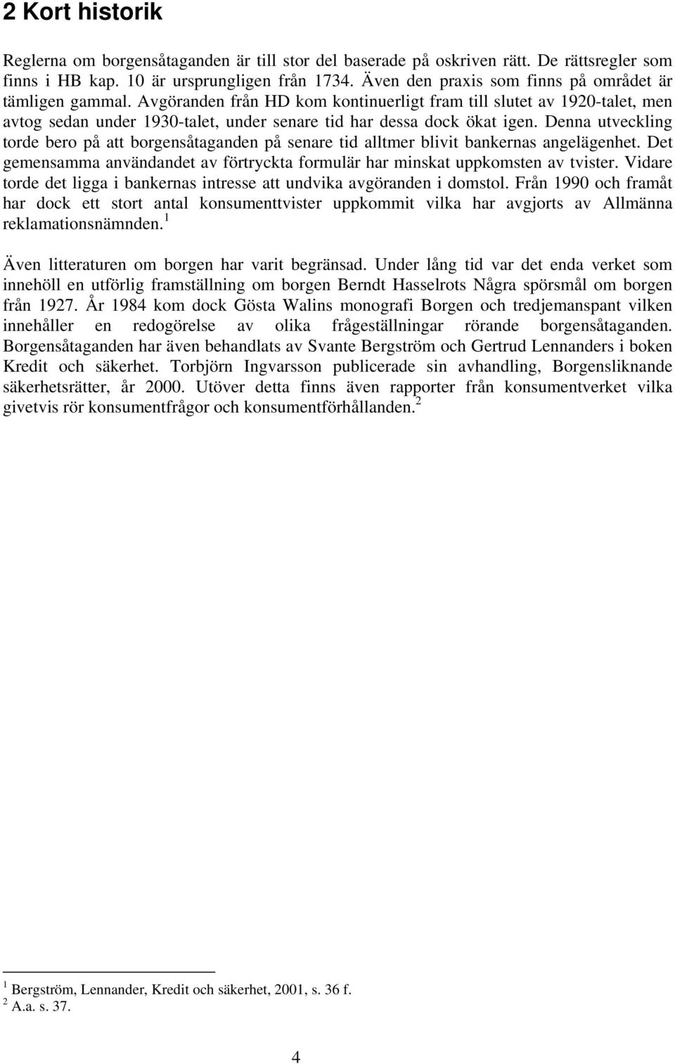 Avgöranden från HD kom kontinuerligt fram till slutet av 1920-talet, men avtog sedan under 1930-talet, under senare tid har dessa dock ökat igen.