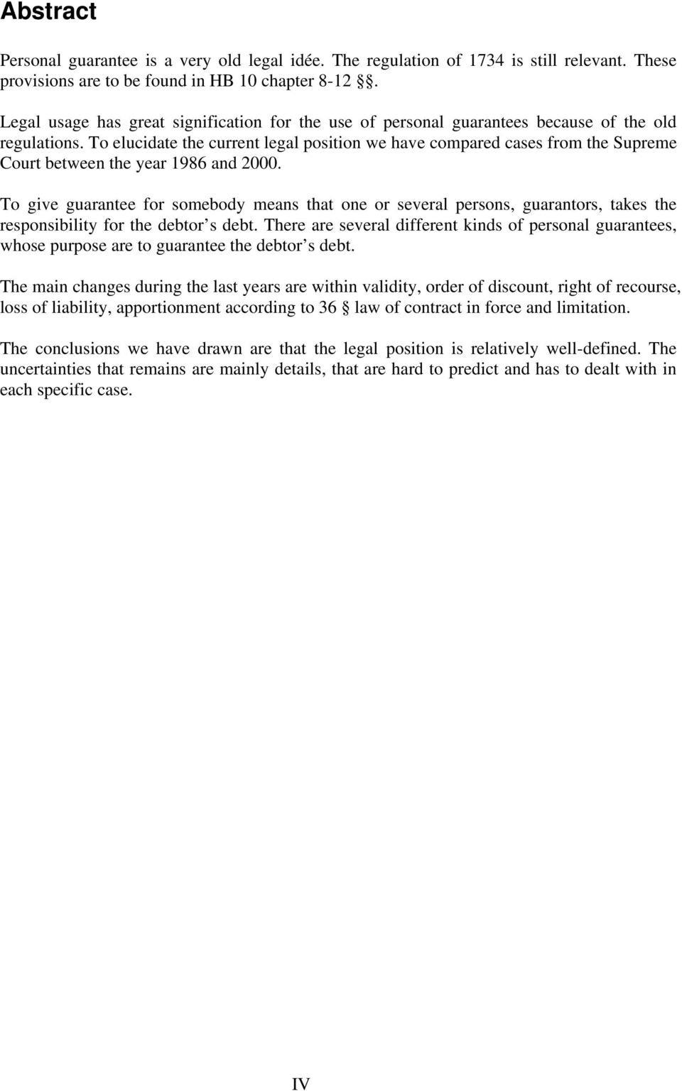 To elucidate the current legal position we have compared cases from the Supreme Court between the year 1986 and 2000.