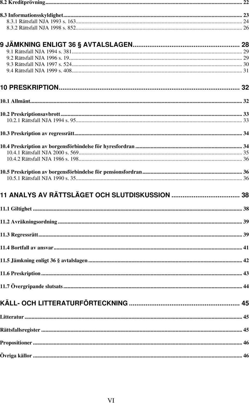 95... 33 10.3 Preskription av regressrätt... 34 10.4 Preskription av borgensförbindelse för hyresfordran... 34 10.4.1 Rättsfall NJA 2000 s. 569... 35 10.4.2 Rättsfall NJA 1986 s. 198... 36 10.