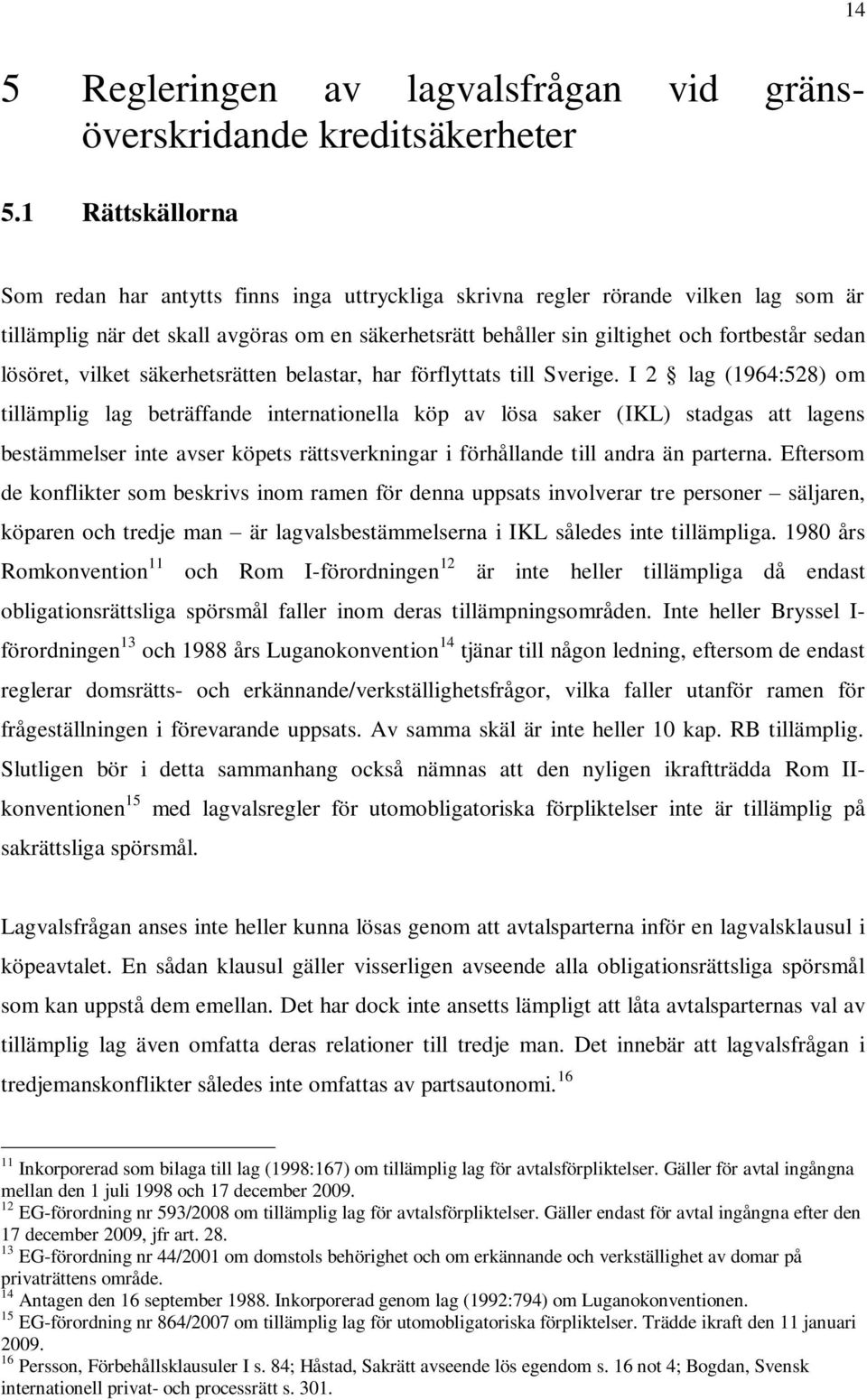 lösöret, vilket säkerhetsrätten belastar, har förflyttats till Sverige.