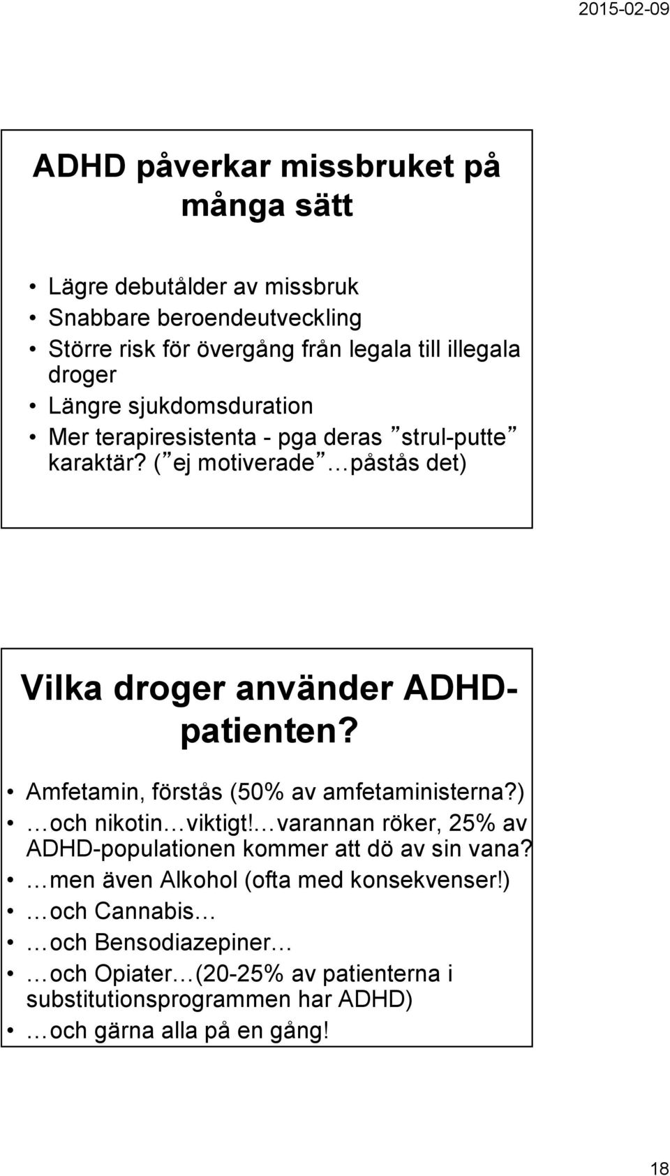 Amfetamin, förstås (50% av amfetaministerna?) och nikotin viktigt! varannan röker, 25% av ADHD-populationen kommer att dö av sin vana?