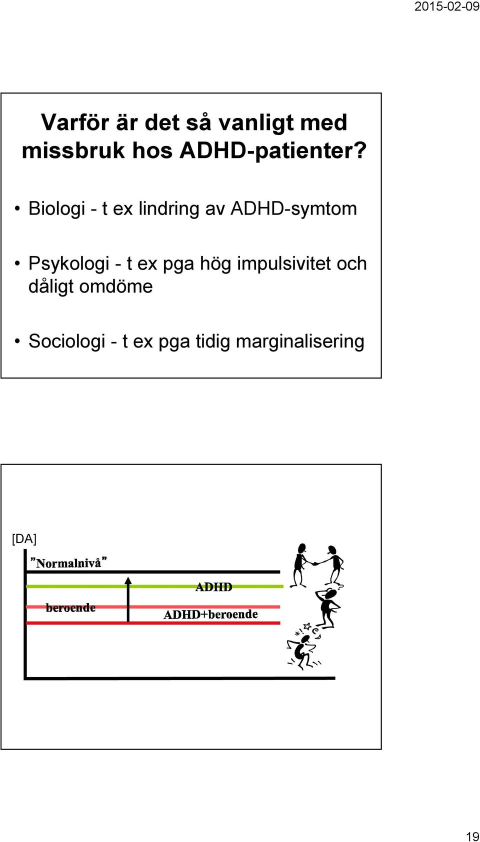 Biologi - t ex lindring av ADHD-symtom Psykologi - t