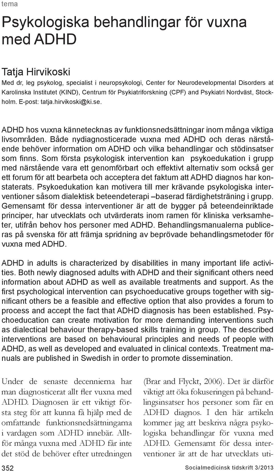 Både nydiagnosticerade vuxna med ADHD och deras närstående behöver information om ADHD och vilka behandlingar och stödinsatser som finns.