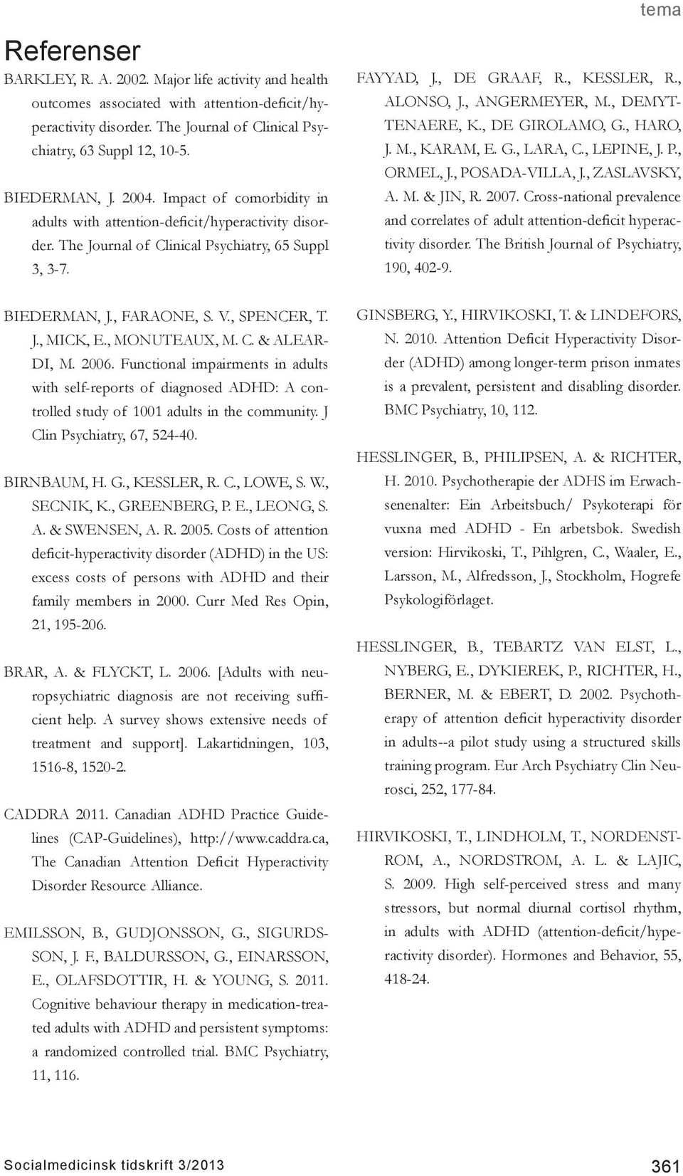 , ANGERMEYER, M., DEMYT- TENAERE, K., DE GIROLAMO, G., HARO, J. M., KARAM, E. G., LARA, C., LEPINE, J. P., ORMEL, J., POSADA-VILLA, J., ZASLAVSKY, A. M. & JIN, R. 2007.