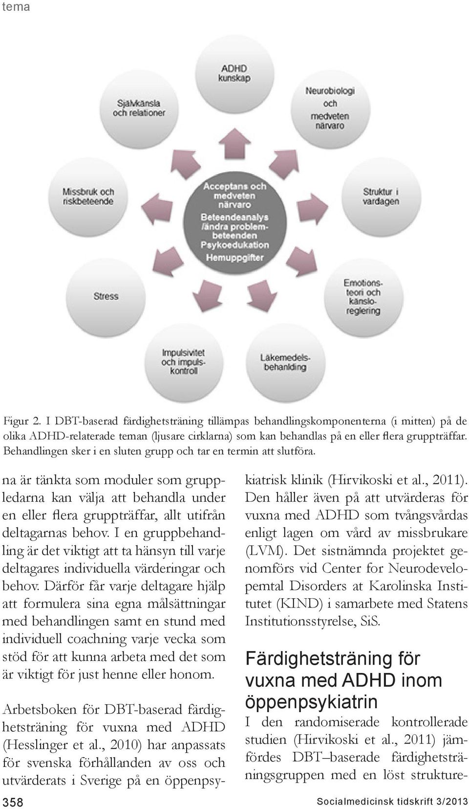 I en gruppbehandling är det viktigt att ta hänsyn till varje deltagares individuella värderingar och behov.