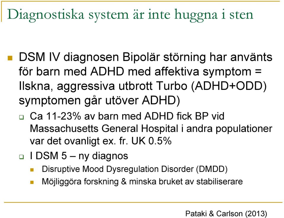 ADHD fick BP vid Massachusetts General Hospital i andra populationer var det ovanligt ex. fr. UK 0.