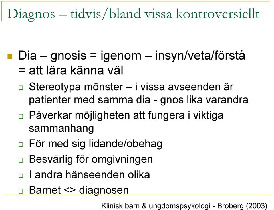 Påverkar möjligheten att fungera i viktiga sammanhang För med sig lidande/obehag Besvärlig för