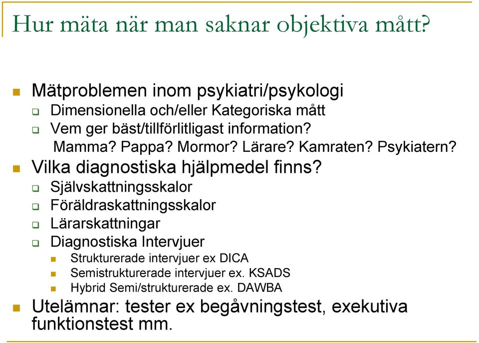 Pappa? Mormor? Lärare? Kamraten? Psykiatern? Vilka diagnostiska hjälpmedel finns?