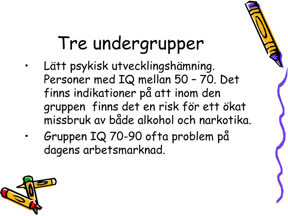 Det finns indikationer på att inom den gruppen finns det en risk för