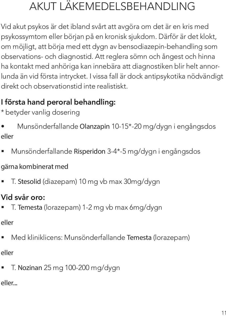 Att reglera sömn och ångest och hinna ha kontakt med anhöriga kan innebära att diagnostiken blir helt annorlunda än vid första intrycket.