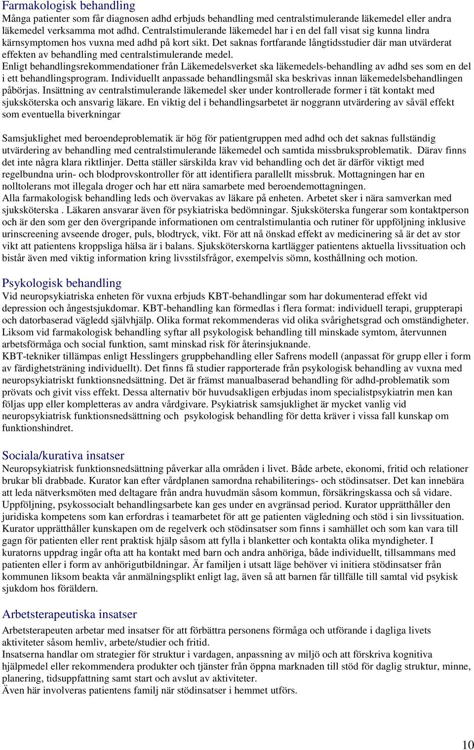 Det saknas fortfarande långtidsstudier där man utvärderat effekten av behandling med centralstimulerande medel.