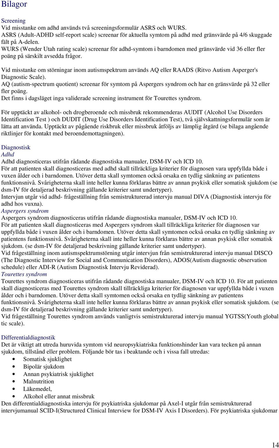 WURS (Wender Utah rating scale) screenar för adhd-symtom i barndomen med gränsvärde vid 36 eller fler poäng på särskilt avsedda frågor.