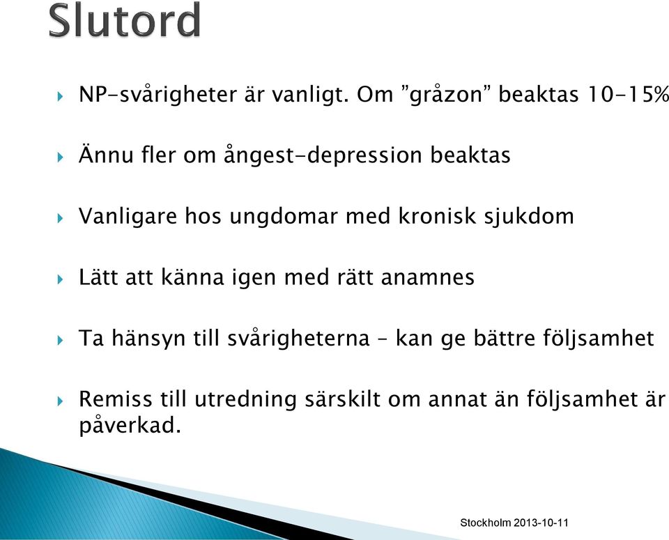 Vanligare hos ungdomar med kronisk sjukdom Lätt att känna igen med rätt