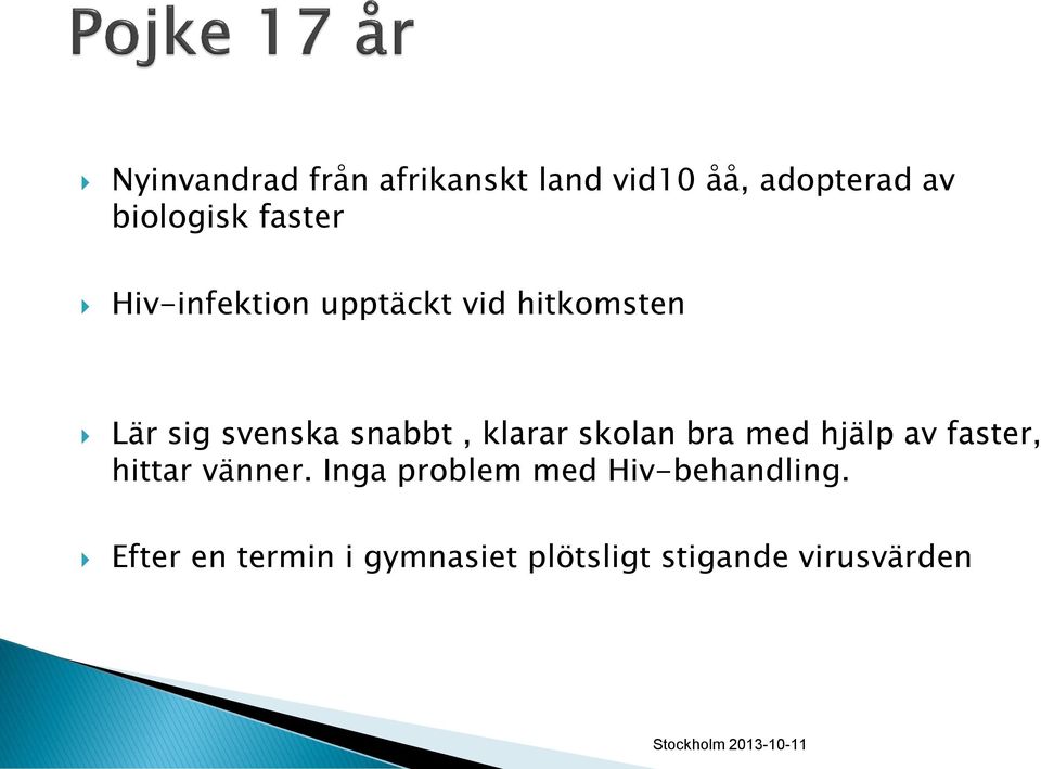 klarar skolan bra med hjälp av faster, hittar vänner.