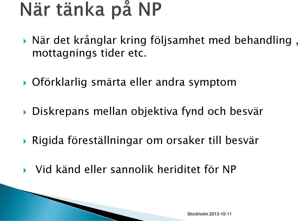 Oförklarlig smärta eller andra symptom Diskrepans mellan