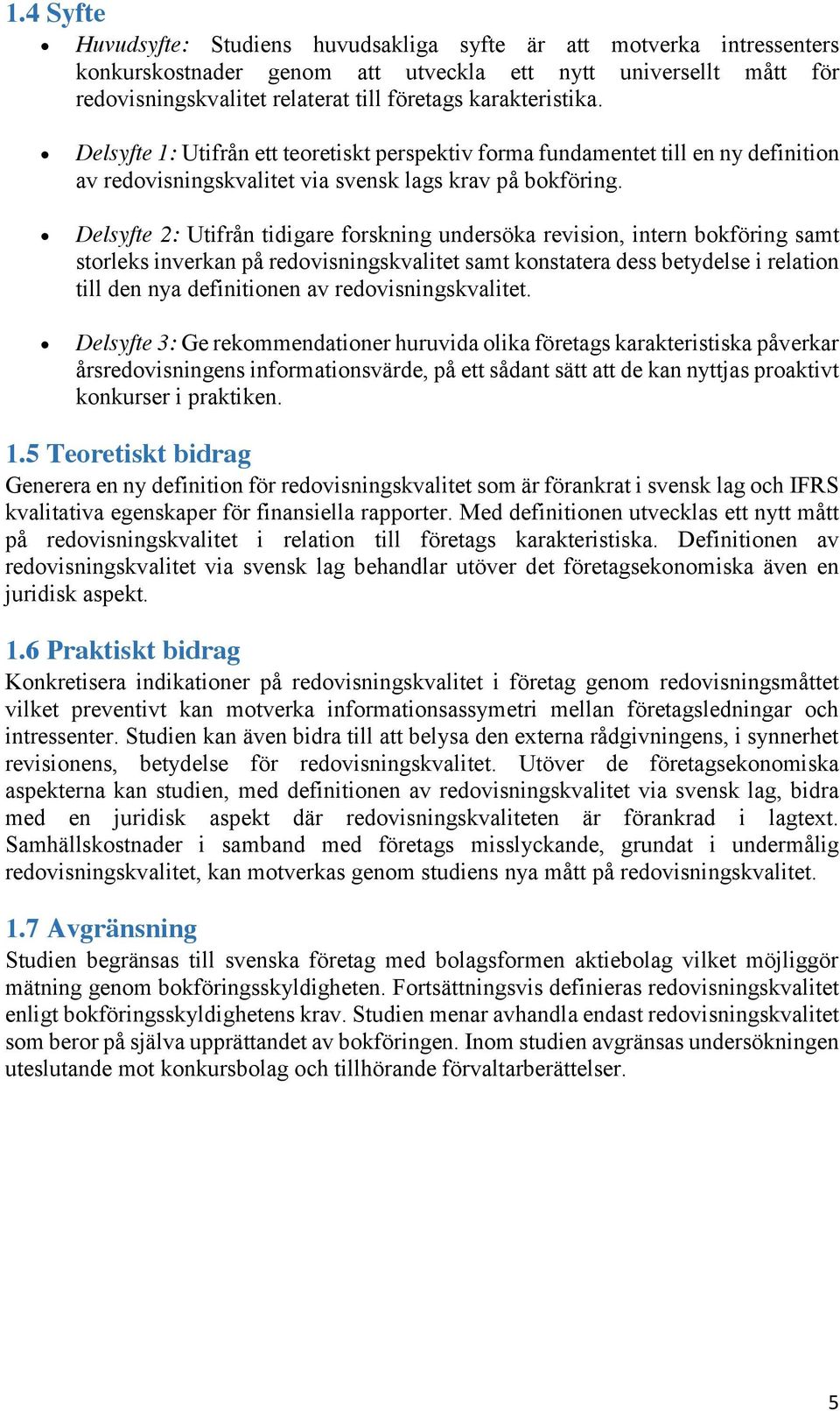 Delsyfte 2: Utifrån tidigare forskning undersöka revision, intern bokföring samt storleks inverkan på redovisningskvalitet samt konstatera dess betydelse i relation till den nya definitionen av