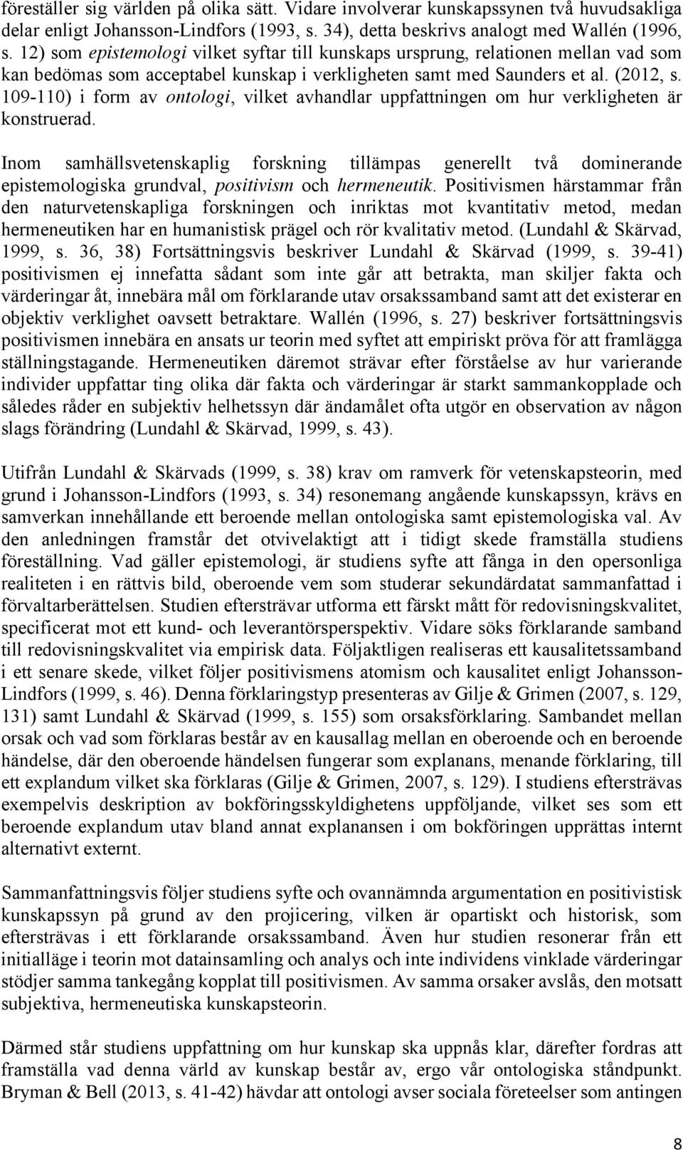 109-110) i form av ontologi, vilket avhandlar uppfattningen om hur verkligheten är konstruerad.