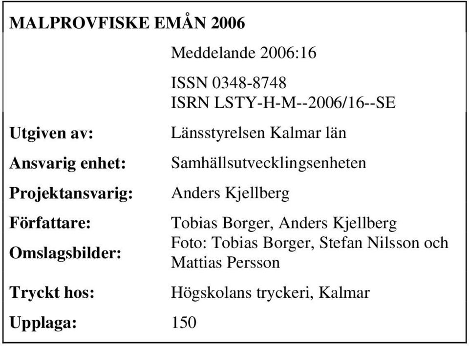 LSTY-H-M--26/16--SE Länsstyrelsen Kalmar län Samhällsutvecklingsenheten Anders Kjellberg