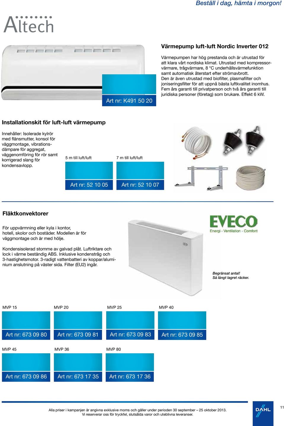 Den är även utrustad med biofilter, plasmafilter och joniseringsfilter för att uppnå bästa luftkvalitet inomhus.