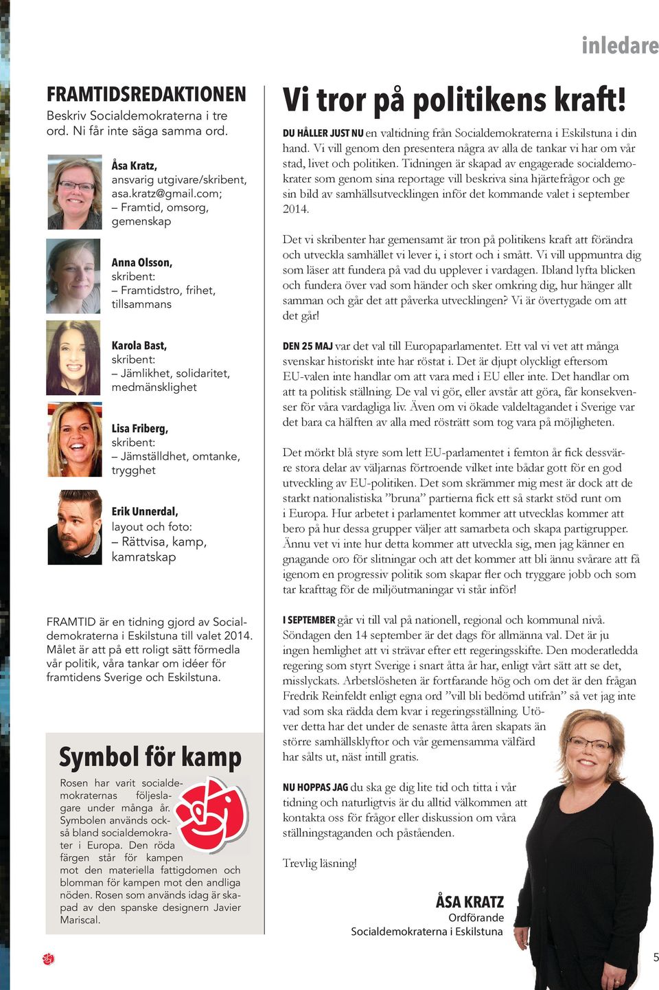 trygghet Erik Unnerdal, layout och foto: Rättvisa, kamp, kamratskap FRAMTID är en tidning gjord av Socialdemokraterna i Eskilstuna till valet 2014.