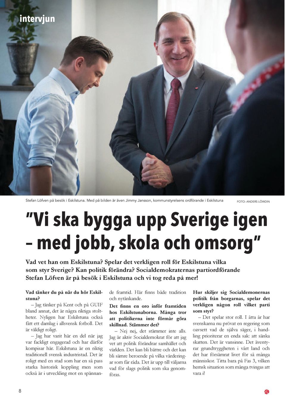 Spelar det verkligen roll för Eskilstuna vilka som styr Sverige? Kan politik förändra? Socialdemokraternas partiordförande Stefan Löfven är på besök i Eskilstuna och vi tog reda på mer!
