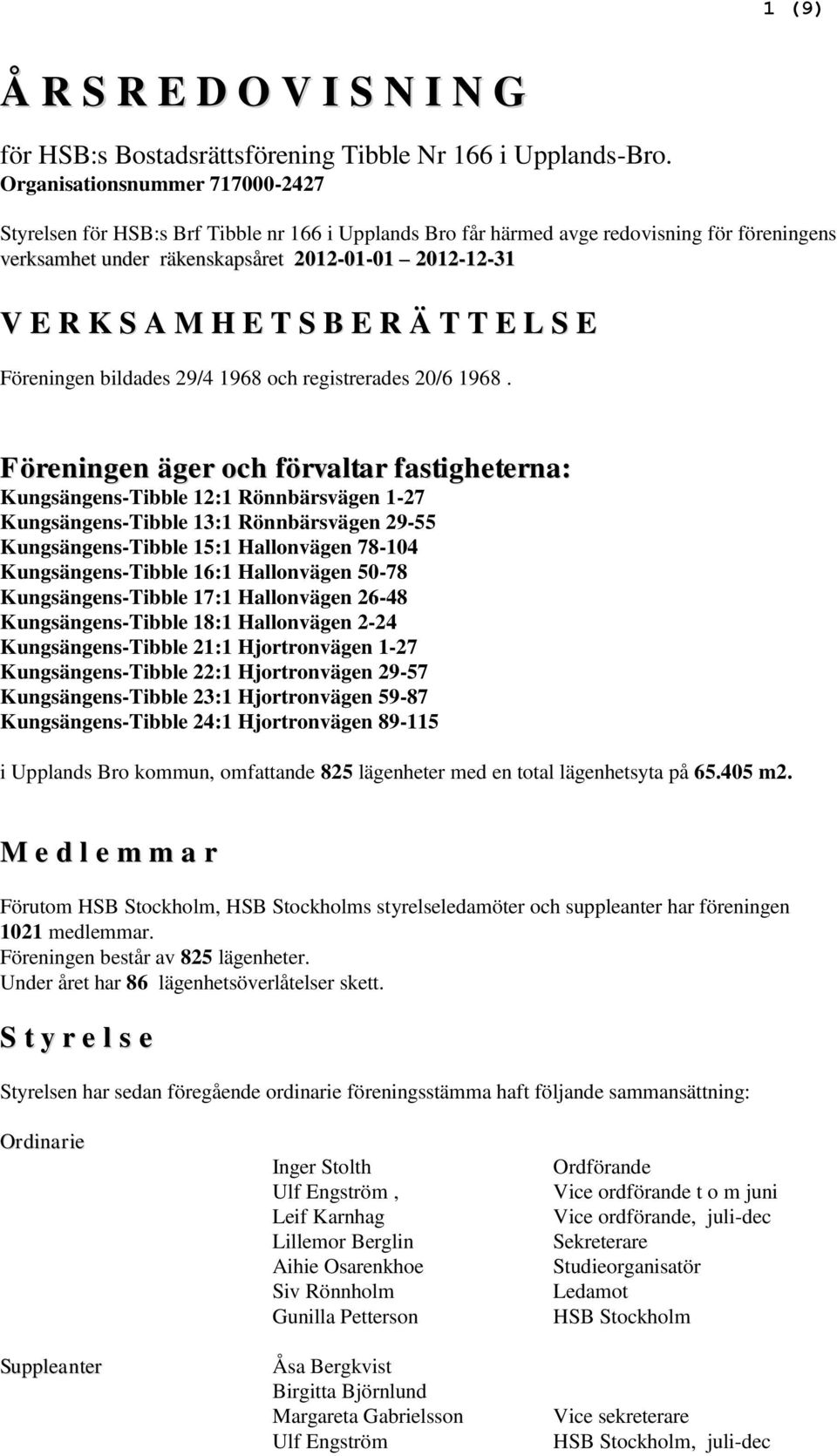 E T S B E R Ä T T E L S E Föreningen bildades 29/4 1968 och registrerades 20/6 1968.