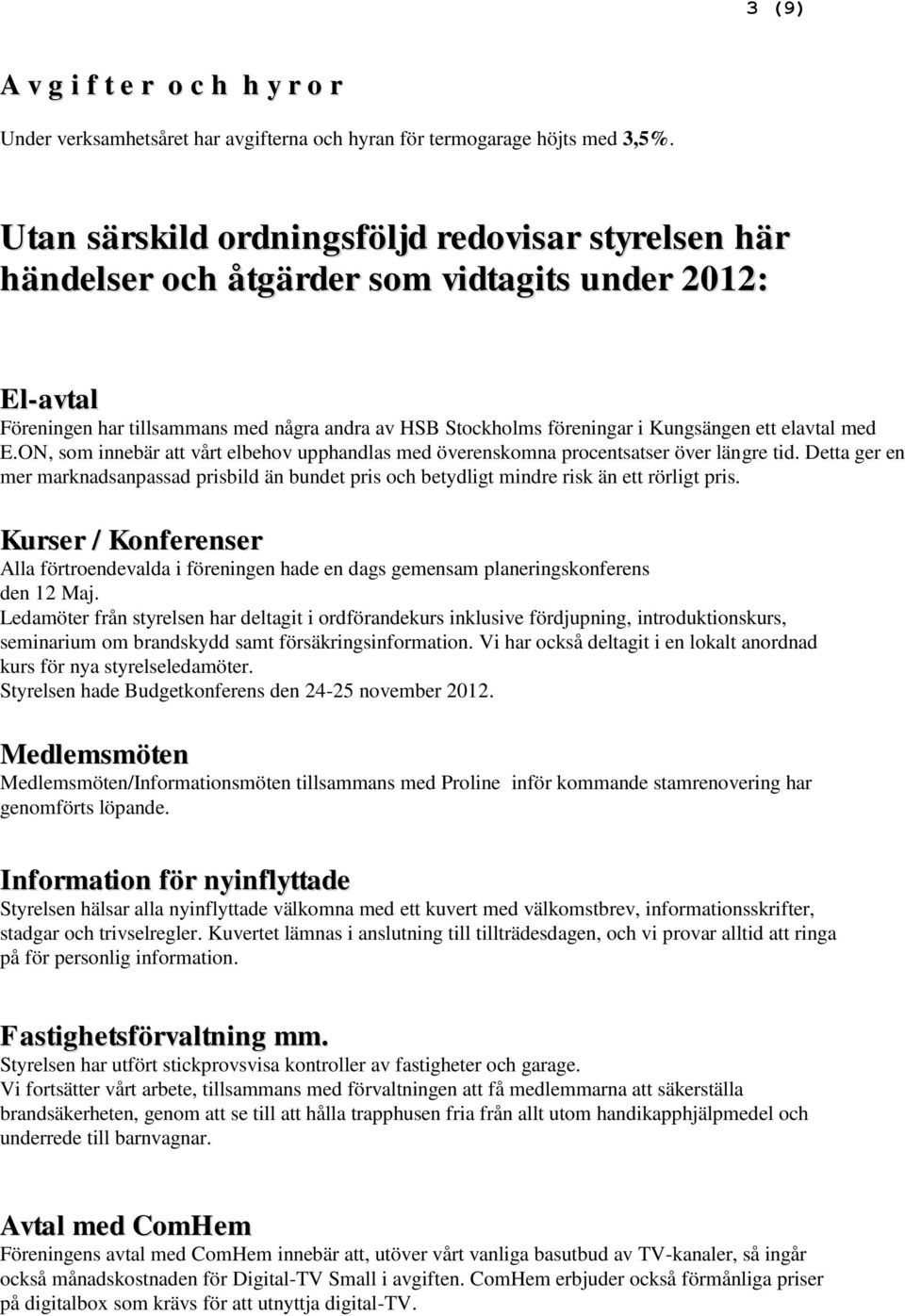 elavtal med E.ON, som innebär att vårt elbehov upphandlas med överenskomna procentsatser över längre tid.