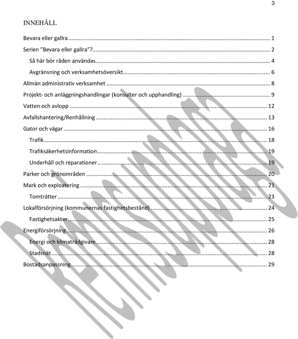 .. 13 Gator och vägar... 16 Trafik... 18 Trafiksäkerhetsinformation... 19 Underhåll och reparationer... 19 Parker och grönområden... 20 Mark och exploatering.