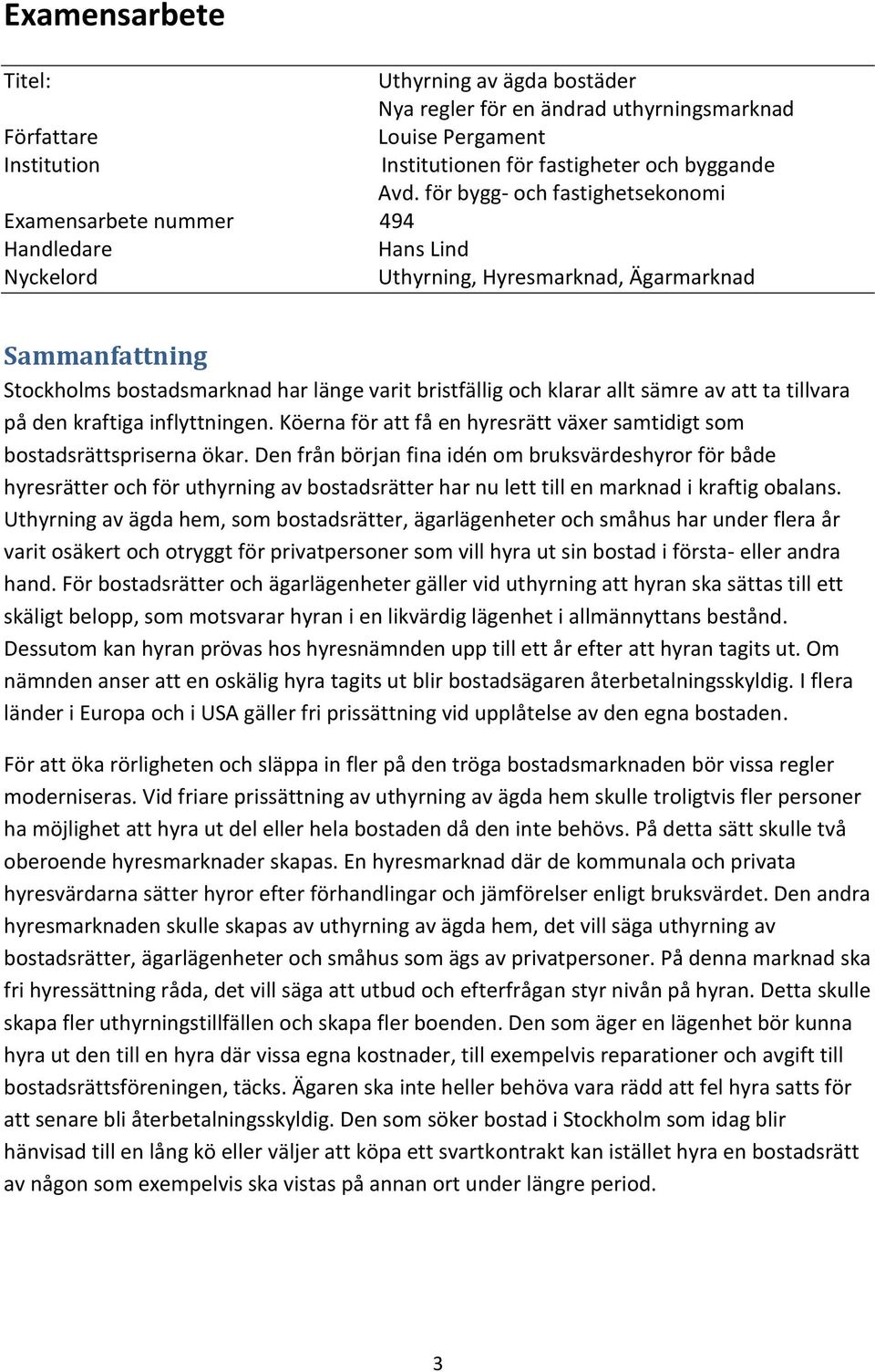 klarar allt sämre av att ta tillvara på den kraftiga inflyttningen. Köerna för att få en hyresrätt växer samtidigt som bostadsrättspriserna ökar.