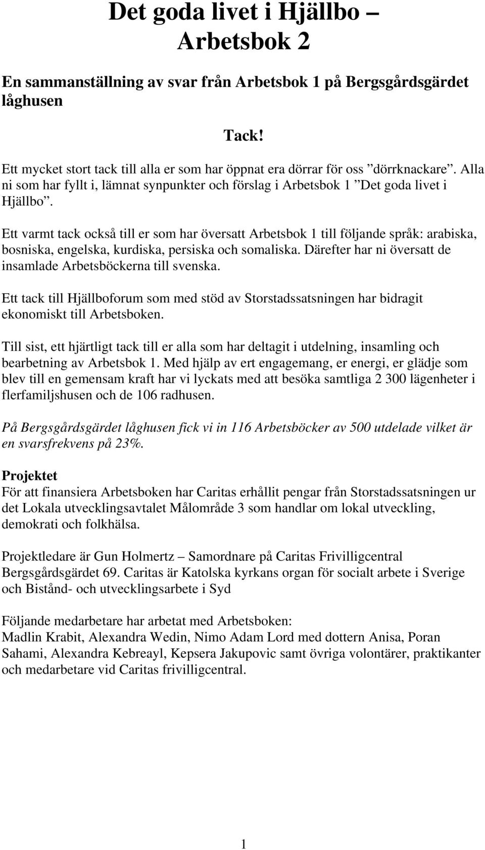 Ett varmt tack också till er som har översatt Arbetsbok till följande språk: arabiska bosniska engelska kurdiska persiska och somaliska.