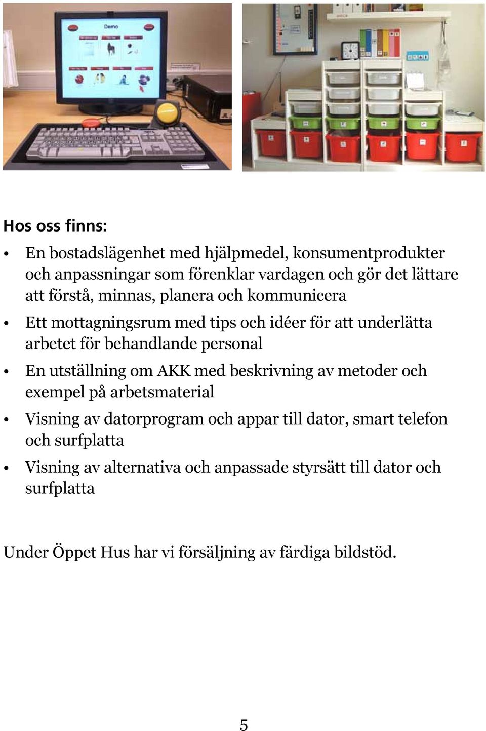 utställning om AKK med beskrivning av metoder och exempel på arbetsmaterial Visning av datorprogram och appar till dator, smart telefon