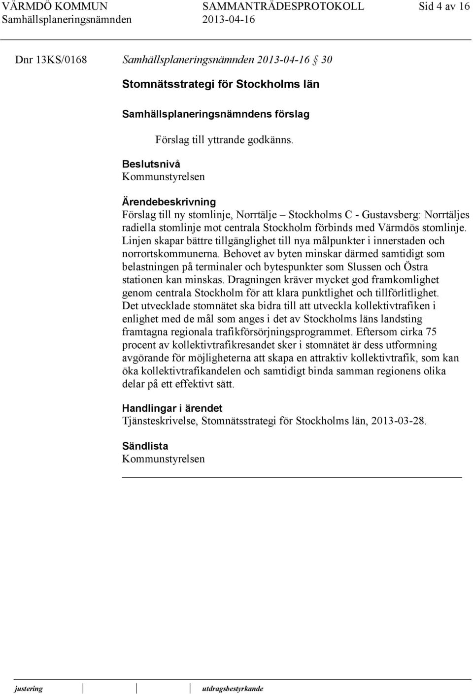 Linjen skapar bättre tillgänglighet till nya målpunkter i innerstaden och norrortskommunerna.