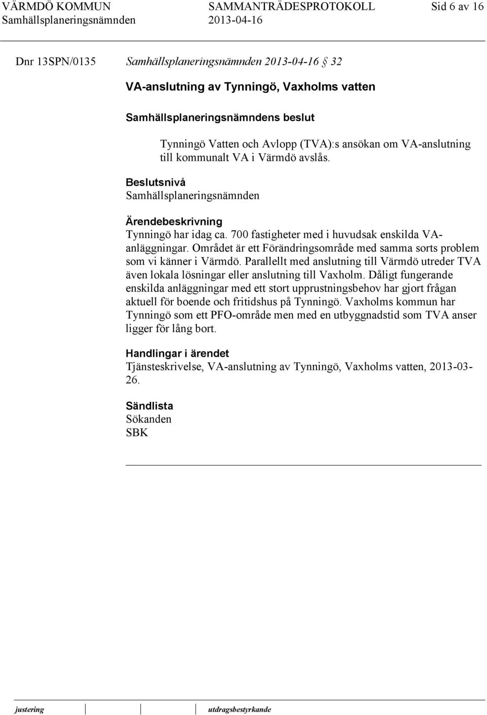 Parallellt med anslutning till Värmdö utreder TVA även lokala lösningar eller anslutning till Vaxholm.