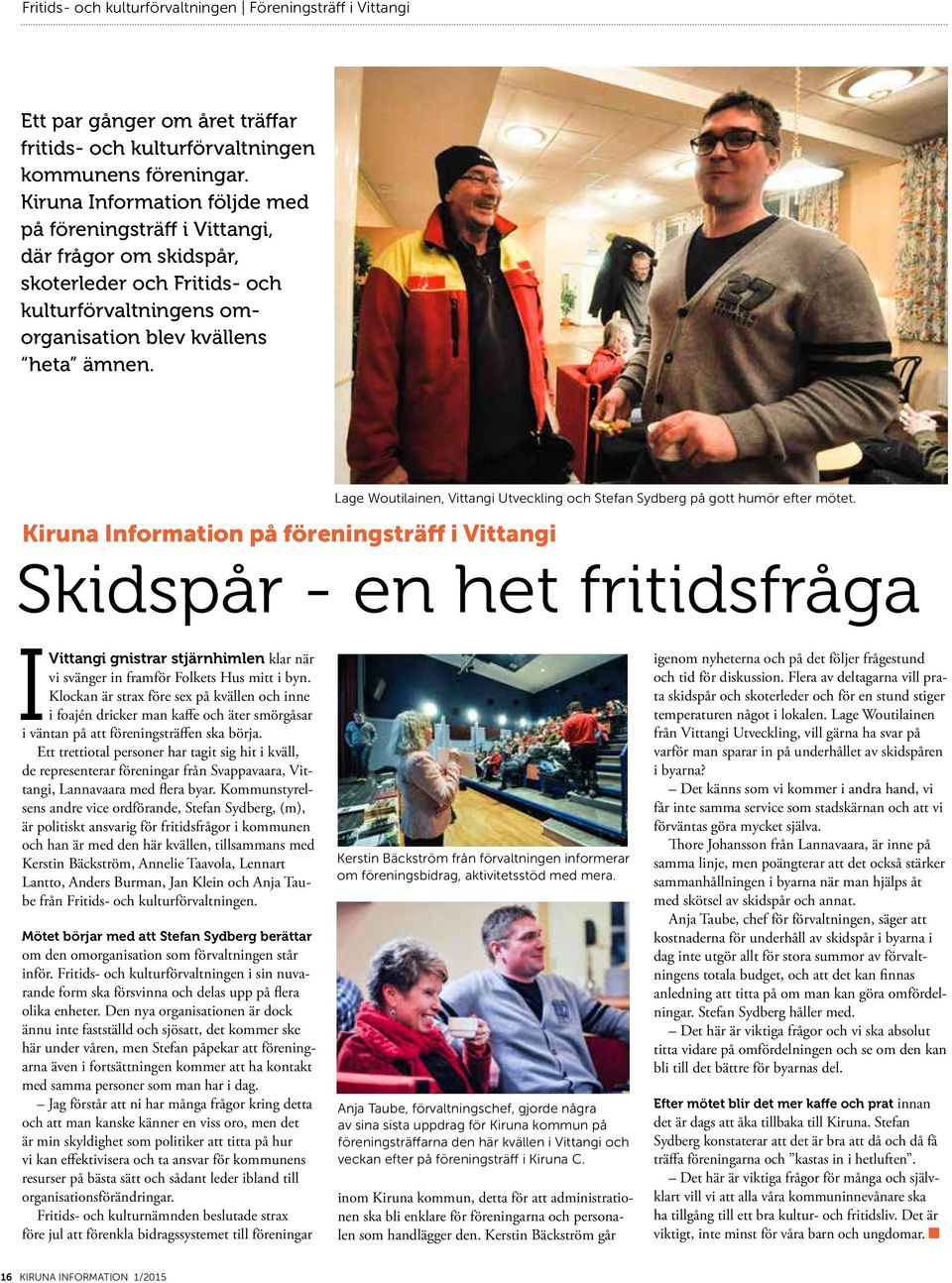 Kiruna Information på föreningsträff i Vittangi Lage Woutilainen, Vittangi Utveckling och Stefan Sydberg på gott humör efter mötet.