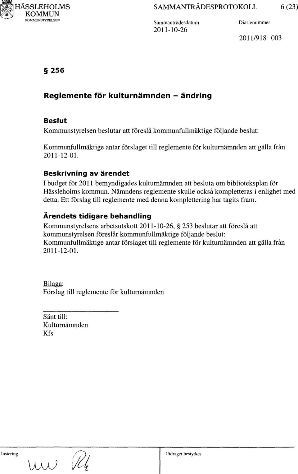 Beskrivning av ärendet I budget för 2011 bemyndigades kulturnämnden att besluta om biblioteksplan för Hässleholms kommun. Nämndens reglemente skulle också kompletteras i enlighet med detta.