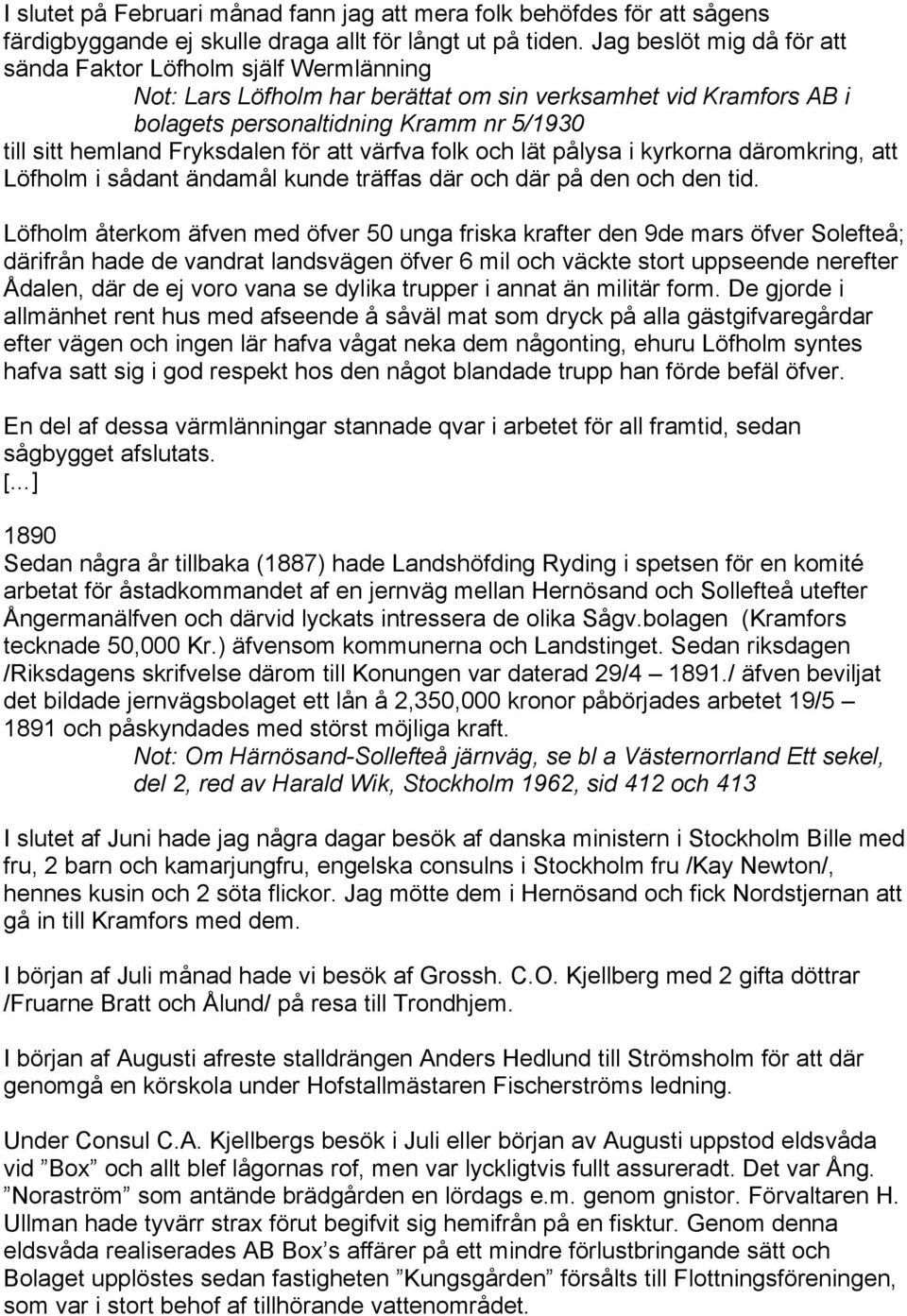 Fryksdalen för att värfva folk och lät pålysa i kyrkorna däromkring, att Löfholm i sådant ändamål kunde träffas där och där på den och den tid.