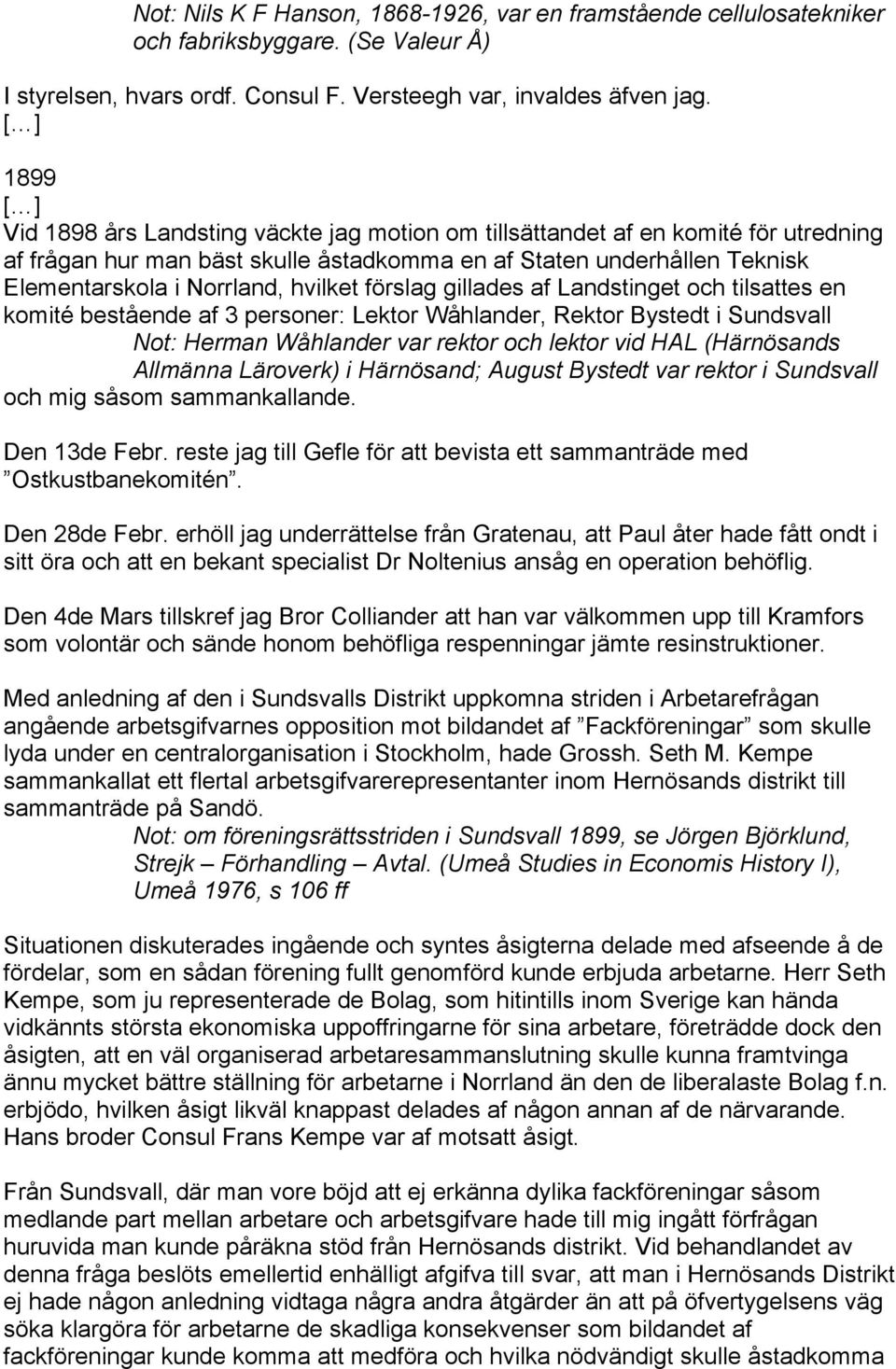 förslag gillades af Landstinget och tilsattes en komité bestående af 3 personer: Lektor Wåhlander, Rektor Bystedt i Sundsvall Not: Herman Wåhlander var rektor och lektor vid HAL (Härnösands Allmänna